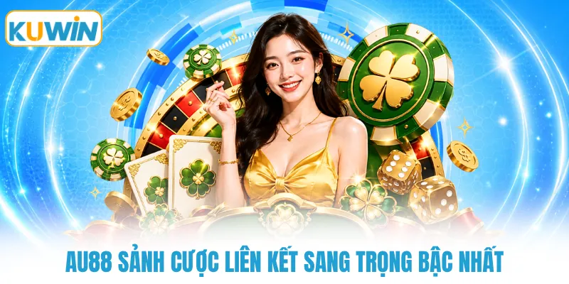 AU88 sảnh cược liên kết sang trọng bậc nhất