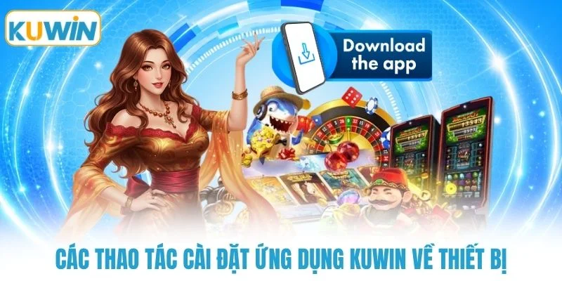 Các thao tác cài đặt ứng dụng KUWIN về thiết bị