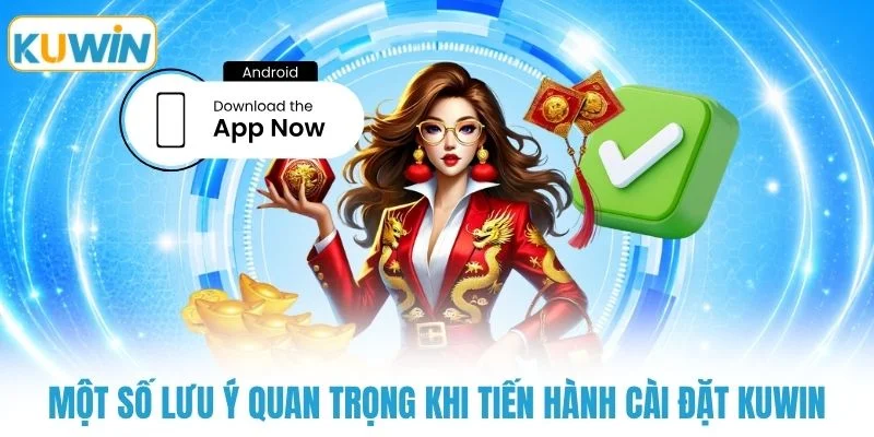 Một số lưu ý quan trọng khi tiến hành cài đặt KUWIN