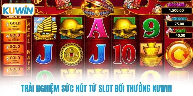 trai nghiem suc hut tu slot doi thuong kuwin Trải nghiệm sức hút từ slot đổi thưởng KUWIN